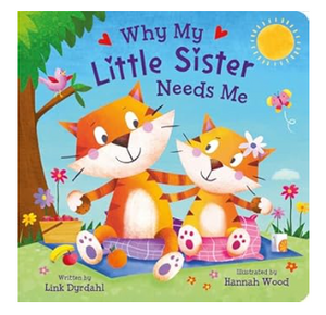 Why My Little Sister Needs Me - 8" Board Book